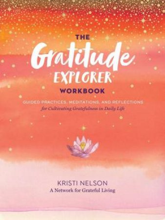 The Gratitude Explorer Workbook by Kristi Nelson