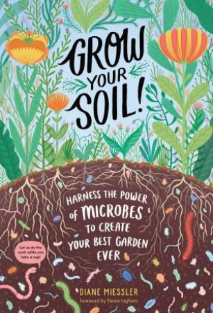 Grow Your Soil! by Diane Miessler