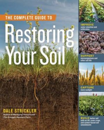 The Complete Guide To Restoring Your Soil by Dale Strickler