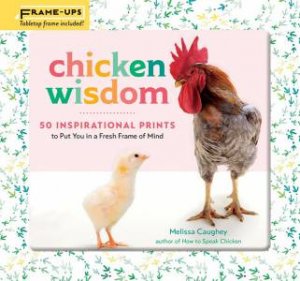 Chicken Wisdom Frame-Ups by Melissa Caughey