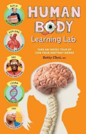 Human Body Learning Lab: Take An Inside Tour Of How Your Body's Anatomy Works by Betty Choi