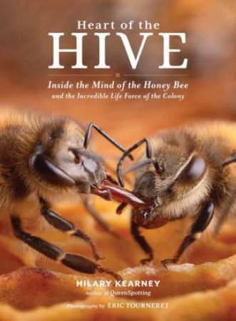 Heart of the Hive by Hilary Kearney & Eric Tourneret