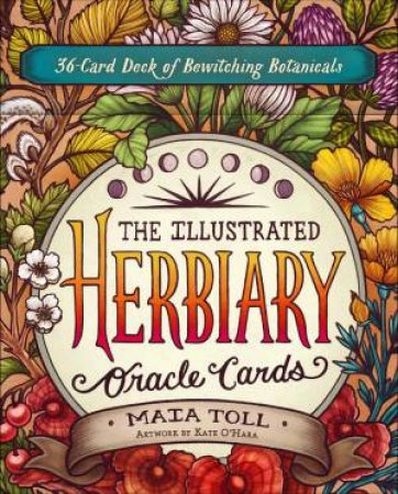 The Illustrated Herbiary Oracle Cards: 36-Card Deck Of Bewitching Botanicals by Maia Toll