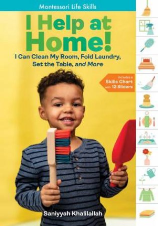 I Help at Home!: I Can Clean My Room, Fold Laundry, Set the Table, and More: Montessori Life Skills by SANIYYAH KHALILALLAH