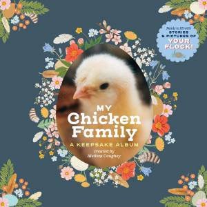 My Chicken Family: A Keepsake Album by MELISSA CAUGHEY