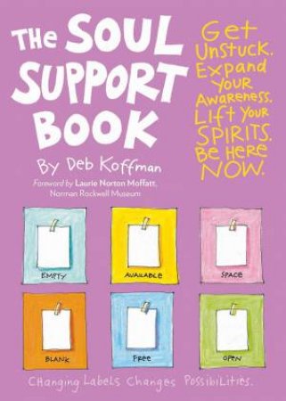 Soul Support Book, 2nd Edition: Get Unstuck, Expand Your Awareness, Lift Your Spirits, And Be Here Now by Deb Koffman