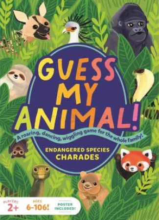 Guess My Animal!: Endangered Species Charades; A Roaring, Dancing, Wiggling Game for the Whole Family! by KATHLEEN YALE