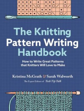 Knitting Pattern Writing Handbook: How to Write Great Patterns that Knitters Will Love to Make by KRISTINA MCGRATH