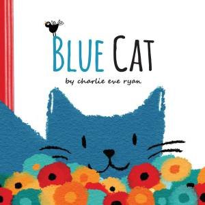 Blue Cat by Charlie Eve Ryan & Charlie Eve Ryan