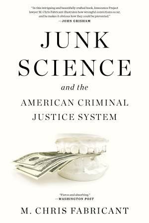 Junk Science and the American Criminal Justice System by M. Chris Fabricant