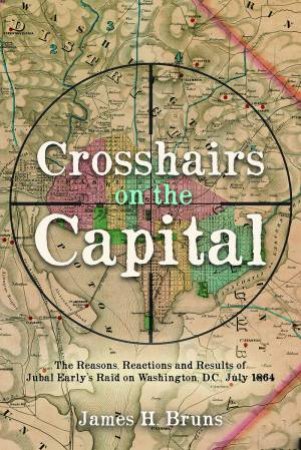 Crosshairs On The Capital by James H. Bruns