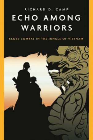 Echo Among Warriors: A Novel Of Marine Combat In Vietnam by Richard Camp