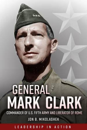 General Mark Clark by Jon B. Mikolashek