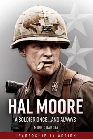 Hal Moore: A Soldier Once... And Always by Mike Guardia