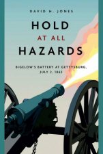 Hold At All Hazards Bigelows Battery At Gettysburg July 2 1863