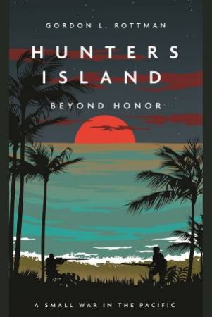 Hunters' Island: Beyond Honor by Gordon L. Rottman