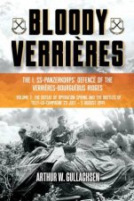 Bloody Verrieres The I SSPanzerkorps Defence of the VerrieresBourguebus Ridges Volume II The Defeat of Operation Spring and the Battle of St And