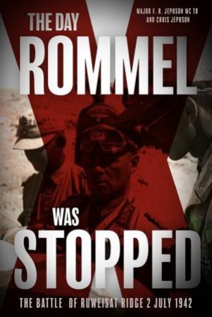 Day Rommel Was Stopped: The Battle Of Ruweisat Ridge, 2 July 1942 by  Major F. R. Jephson MC TD