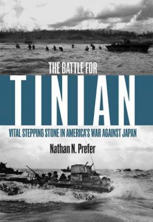 Battle For Tinian: Vital Stepping Stone In America's War Against Japan by Nathan N. Prefer