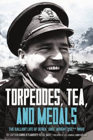 Torpedoes, Tea, And Medals by Chris O'Flaherty