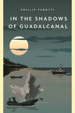 In The Shadows Of Guadalcanal by Phillip E. Parotti