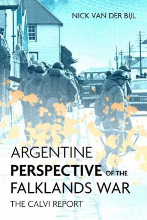 An Argentine Perspective On The Falklands: The Calvi Report by Nicholas van der Bijl