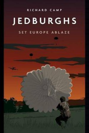 Jedburghs: Set Europe Ablaze by Richard Camp