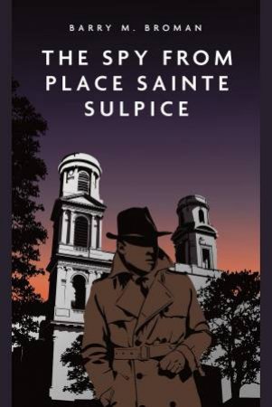 The Spy From Place Saint-Sulpice by Barry Broman 