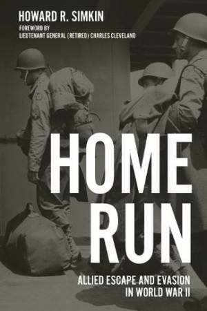 Home Run: Allied Escape And Evasion in World War II by Howard R. Simkin