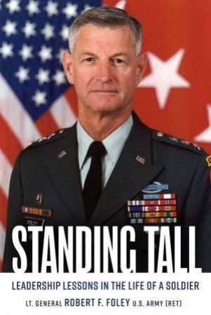 Standing Tall: Leadership Lessons In The Life Of A Soldier by Robert F. Foley