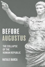 Before Augustus The Collapse of the Roman Republic