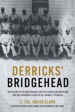 Derricks Bridgehead 597th Field Artillery Battalion 92nd Division and the Leadership Legacy of Col Wendell T Derricks