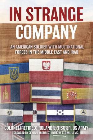 In Strange Company: An American Soldier with Multinational Forces in the Middle East and Iraq by ROLAND J. TISO