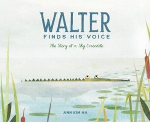 Walter Finds His Voice by Ann Kim Ha