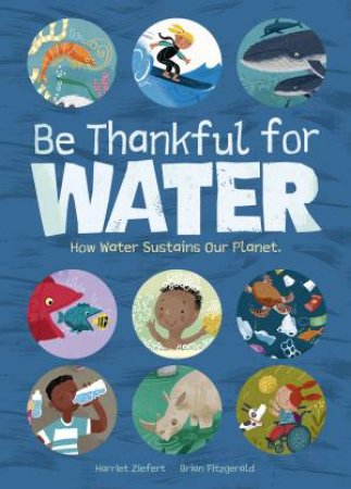 Be Thankful for Water by Harriet Ziefert & Brian Fitzgerald