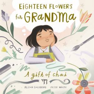 Eighteen Flowers for Grandma by Alison Goldberg & Jesse White