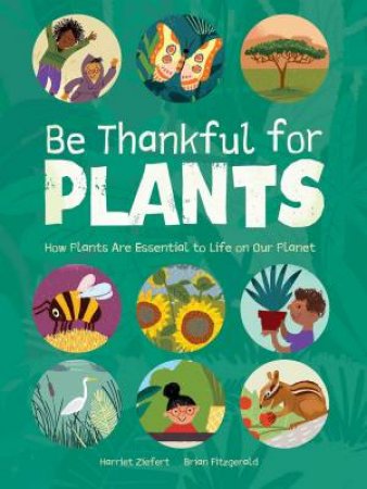 Be Thankful for Plants by Harriet Ziefert & Brian Fitzgerald