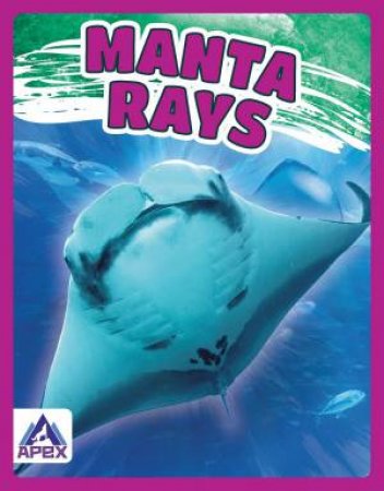 Giants of the Sea: Manta Rays by Angela Lim