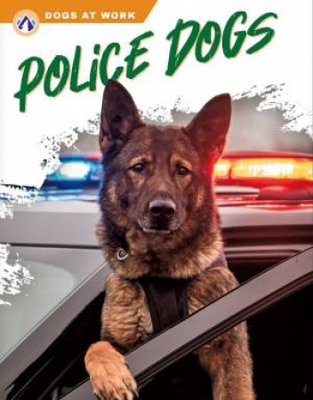 Dogs at Work: Police Dogs by CYNTHIA ARGENTINE