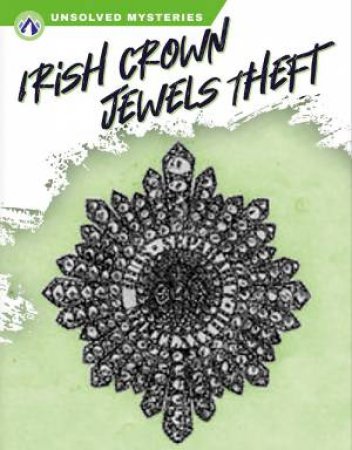 Unsolved Mysteries: Irish Crown Jewels Theft by ASHLEY GISH