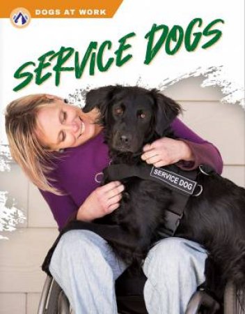 Dogs at Work: Service Dogs by JESSICA COUPE