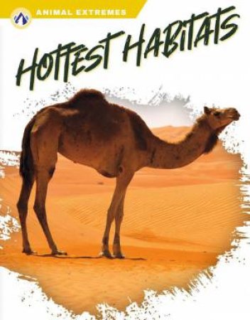 Animal Extremes: Hottest Habitats by ASHLEY GISH