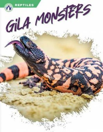 Reptiles: Gila Monsters by MELISSA ROSS