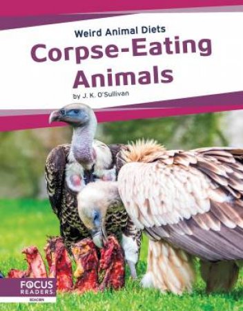 Weird Animal Diets: Corpse-Eating Animals by J. K. O'Sullivan