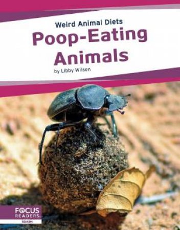 Weird Animal Diets: Poop-Eating Animals by Libby Wilson