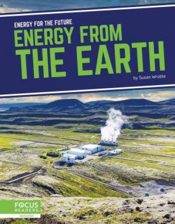 Energy For The Future: Energy From The Earth by Susan Wroble