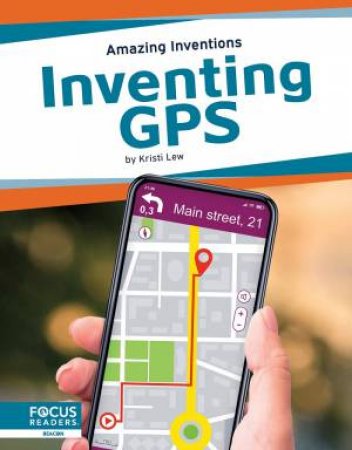 Amazing Inventions: Inventing GPS by Kristi Lew