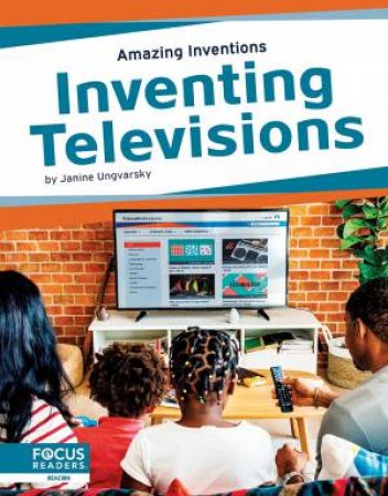 Amazing Inventions: Inventing Televisions by Janine Ungvarsky