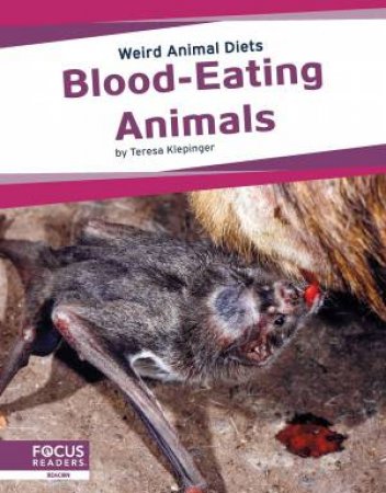 Weird Animal Diets: Blood-Eating Animals by Teresa Klepinger