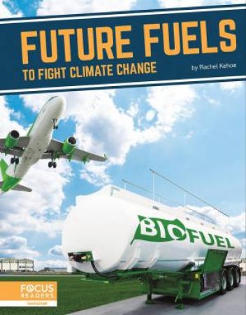 Fighting Climate Change With Science: Future Fuels To Fight Climate Change by Rachel Kehoe